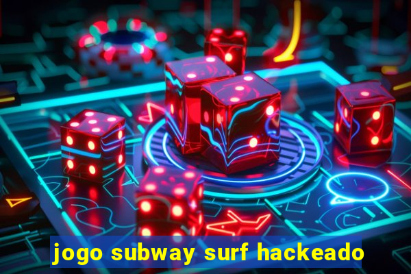 jogo subway surf hackeado